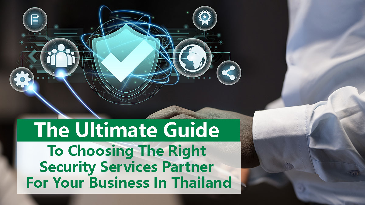 The Ultimate Guide To Choosing The Right Security Services Partner For Your Business In Thailand